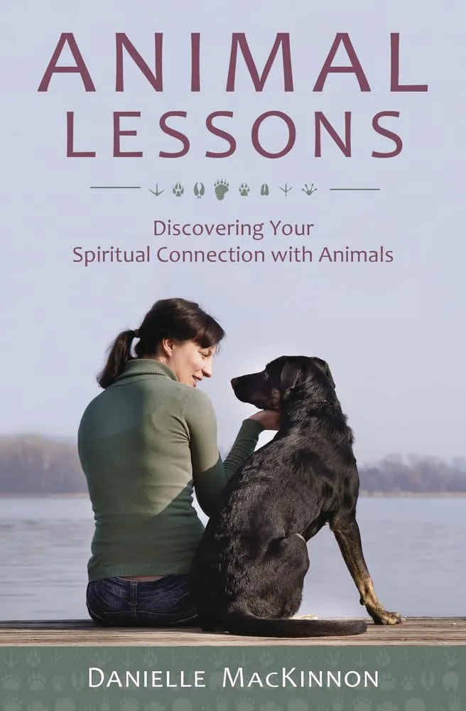 Animal Lessons: Discovering Your Spiritual Connection with Animals